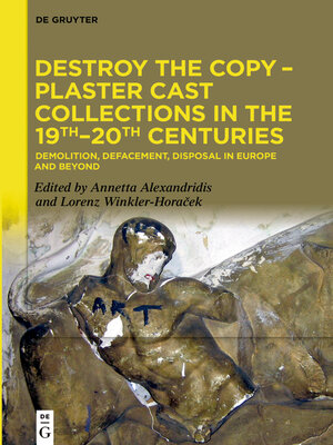 cover image of Destroy the Copy – Plaster Cast Collections in the 19th–20th Centuries